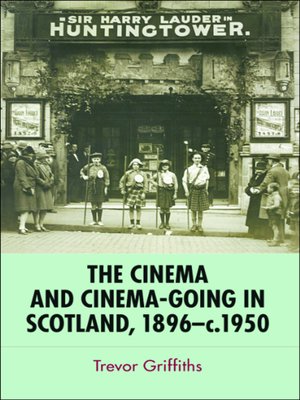cover image of The Cinema and Cinema-Going in Scotland, 1896-1950
